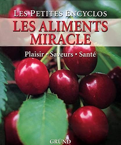 Les aliments miracle: Plaisir, saveurs, santé