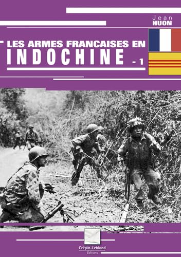 LES ARMES FRANCAISES EN INDOCHINE - 1: Tome 1
