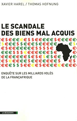 Le scandale des biens mal acquis: Enquête sur les milliards volés de la Françafrique