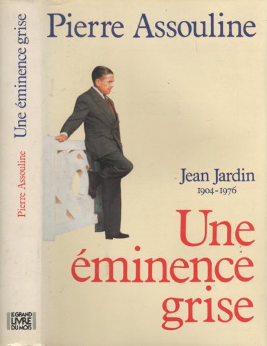Une éminence grise: Jean Jardin (1904-1976) (French Edition)