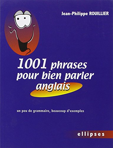 1001 phrases pour bien parler anglais - Un peu de grammaire, beaucoup d'exemples