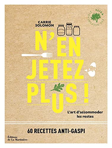 N'en jetez plus !: L'art d'accommoder les restes