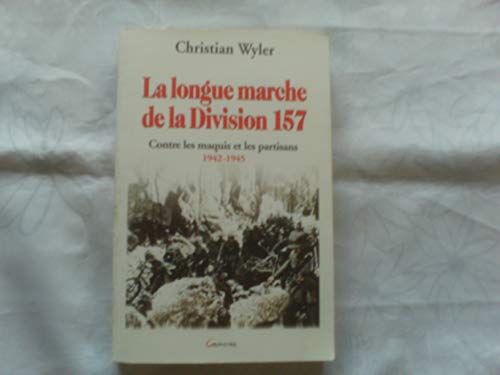 La longue marche de la Division 157 - Contre les maquis et les partisans 1942-1945