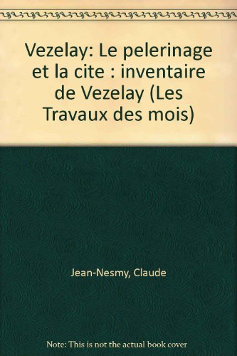 Vezelay: Le Pelerinage Et La Cite: Inventaire de Vezelay