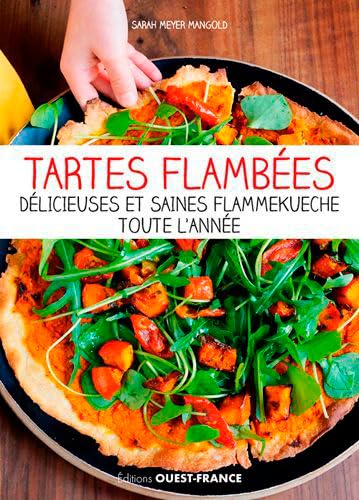 Tartes flambées. Les meilleures flammekueche au fil des saisons: Délicieuses et saines flammekueche toute l'année