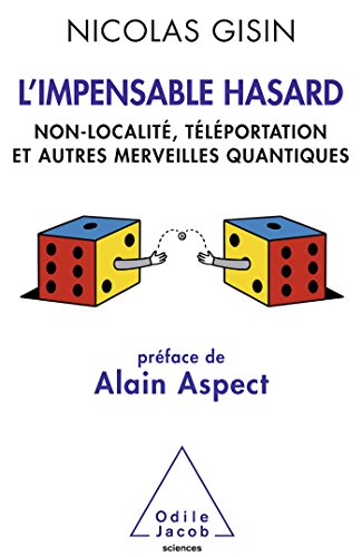 L'Impensable Hasard: Non-localité, téléportation et autres merveilles quantiques