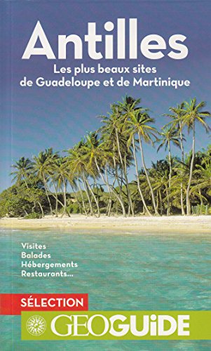 Antilles: Les plus beaux sites de Guadeloupe et de Martinique