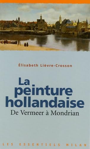 Peinture hollandaise de Vermeer à Mondrian (la)