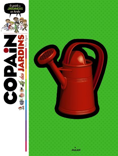 Copain des jardins: Le guide des jardiniers en herbe