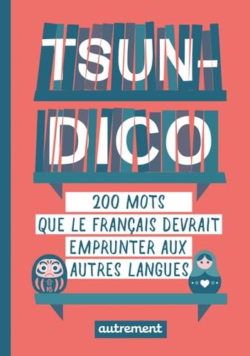 Tsun-dico: 200 mots que le français devrait emprunter aux autres langues