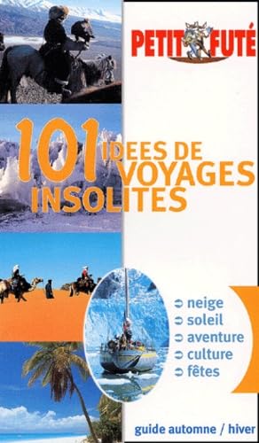 Cent une idees de voyages insolites, le petit fute: GUIDE AUTOMNE/HIVER