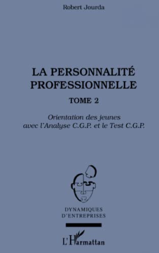 La personnalité professionnelle: Tome 2 Orientation des jeunes avec l'Analyse C.G.P. et le Test C.G.P. (French Edition)