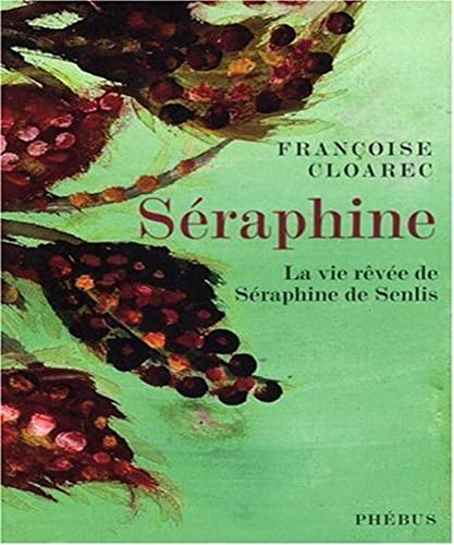SERAPHINE LA VIE REVEE DE SERAPHINE DE SENLIS