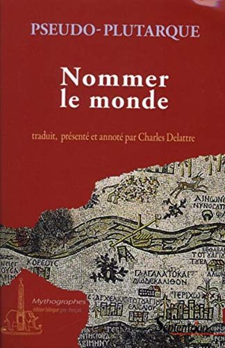 Nommer le monde: Origine des noms de fleuves, de montagnes et de ce qui s''y trouve