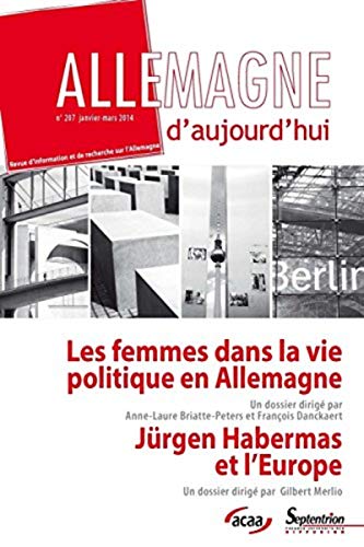 Allemagne d''aujourd''hui, n°207/janvier - mars 2014: Les femmes dans la vie politique allemande depuis 1945Jürgen Habermas et l''Europe