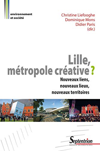 Lille, métropole créative ?: Nouveaux liens, nouveaux lieux, nouveaux territoires