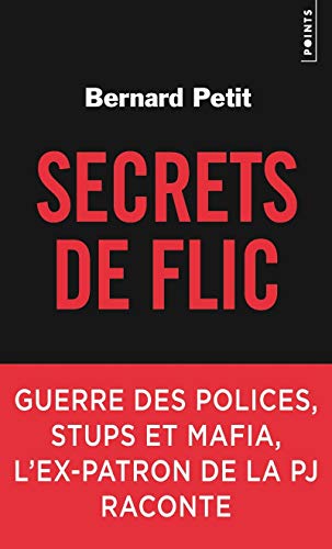 Secrets de Flic. Guerre Des Polices, Stups Et Mafia, L'Ex-Patron de la Pj Raconte (Points Documents)