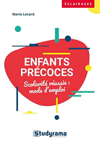 Enfants précoces: Mode d'emploi pour les parents et les enseignants