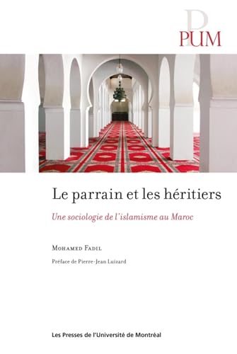 Parrain et les héritiers (Le): Une sociologie de l'islamisme au Maroc