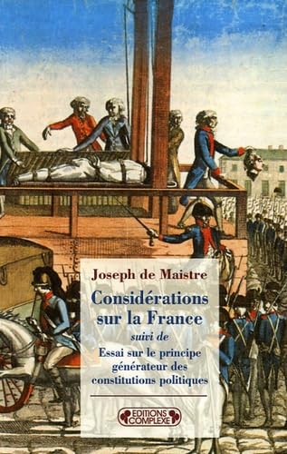 Considérations sur la France: Suivi de Essai sur le principe générateur des constitutions politiques