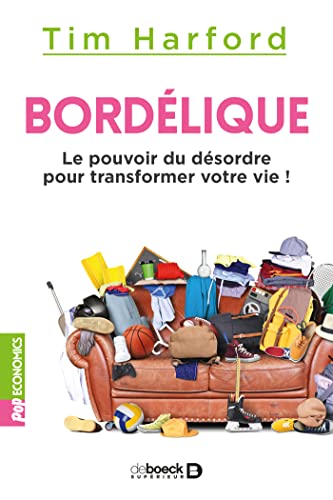 Bordélique: Le pouvoir du désordre pour transformer votre vie !