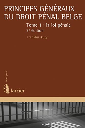 Principes généraux du droit pénal belge: Tome 1, La loi pénale