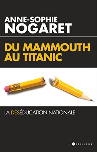 Du Mammouth au Titanic: La déséducation nationale