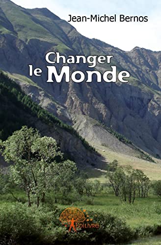 Changer le Monde: Histoire de l'homme qui voulait (presque) tout changer en un siècle