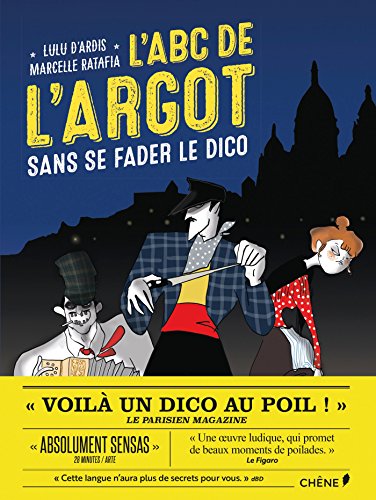 L'ABC de l'argot: Sans se fader le dico