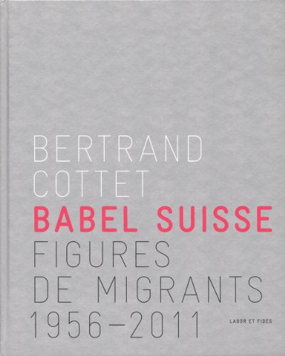 Babel suisse : figures de migrants (1956-2011)