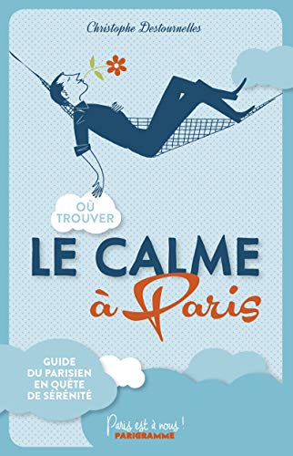 Où trouver le calme à Paris (Paris est à nous)