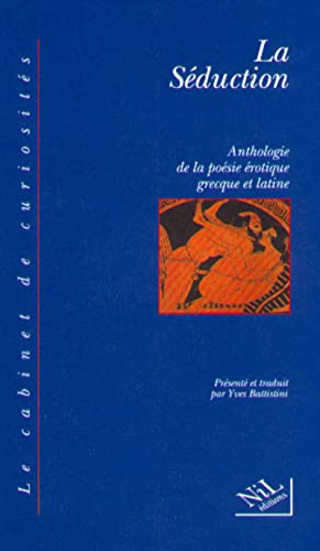 La séduction: Anthologie de la poésie érotique grecque et latine
