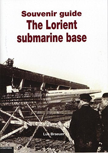 GUIDE SOUVENIR LA BASE SOUS-MARINE DE LORIENT (ANG) (LIV EDITIONS)