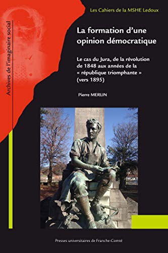 Formation d'une opinion démocratique: Le cas du Jura de la révolution de 1848 aux années de la "République triomphante" (vers 1895)