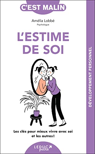 L'estime de soi, c'est malin: Les clés pour mieux vivre avec soi et les autres !