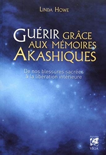 Guérir grâce aux mémoires Akashiques: De nos blessures sacrées à la libération intérieure