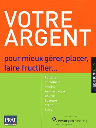 Votre argent: Pour mieux gérer, placer, faire fructifier