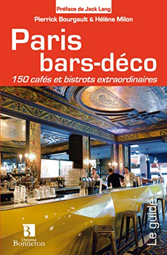 PARIS BARS-DECO 150 CAFES ET BISTROTS: 150 cafés et bistrots extraordinaires