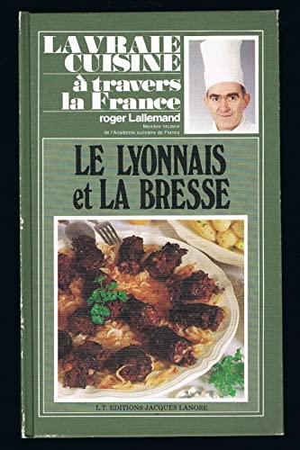 Le Lyonnais Et La Bresse. La Vraie Cuisine A Travers La France