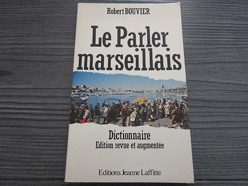 Le parler marseillais: Dictionnnaire argotique (French Edition)