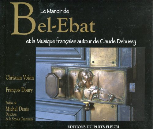 Le Manoir De Bel- Ebat Et La Musique Francaise Autour De Claude Debussy