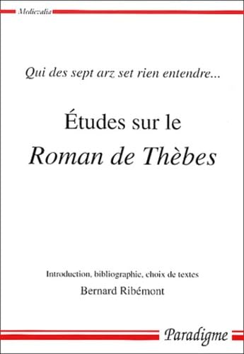 ETUDES SUR LE ROMAN DE THEBES - QUI DES SEPT ARZ SET RIEN ENTENDRE