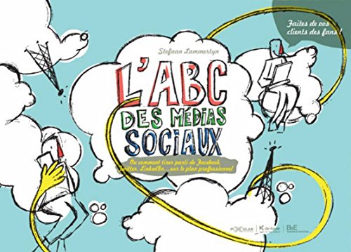 L'ABC des médias sociaux : Ou comment tirer parti de Facebook, Twitter, Linkedin... sur le plan professionnel