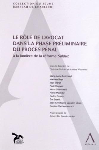 le rôle de l'avocat dans la phase préliminaire du procès pénal - à la lumière de: SOUS LA DIRECTION DE CHRISTINE GUILLAIN ET ADELINE WUSTEFELD