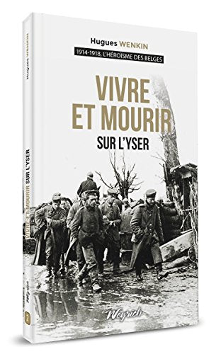 VIVRE ET MOURIR SUR L'YSER
