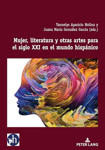 Mujer, literatura y otras artes para el siglo XXI en el mundo hispnico