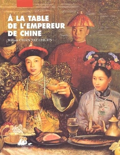 A LA TABLE DE L'EMPEREUR DE CHINE