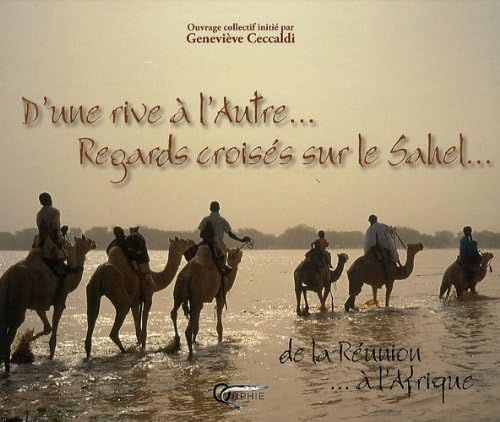 D'une rive à l'autre, regards croisés sur le Sahel - de la Réunion à l'Afrique