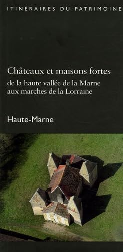 Châteaux et maisons fortes de la haute vallée de la Marne aux marches de la Lorraine