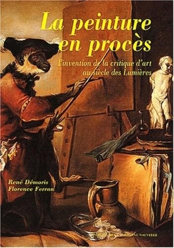 La peinture en procès: L'invention de la critique d'art au siècle des Lumières